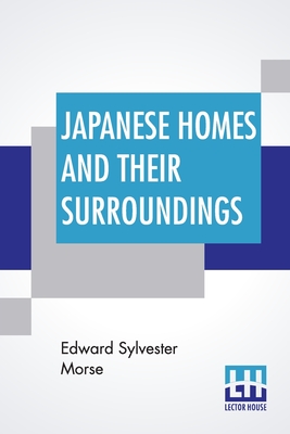 Japanese Homes And Their Surroundings - Edward Sylvester Morse