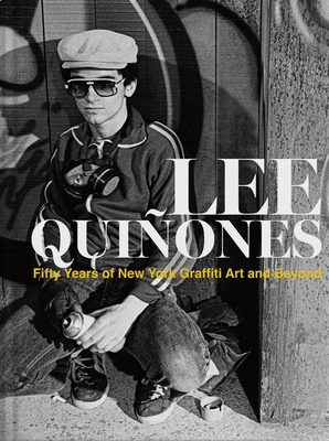 Lee Quiñones: Fifty Years of New York Graffiti Art and Beyond - Lee Quinones