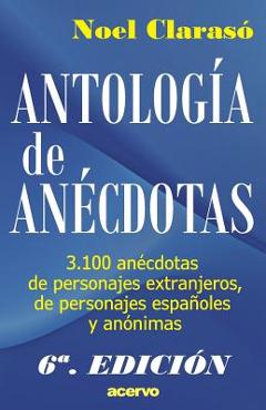 Coperta cărții 'Antologia de Anecdotas: 3100 Anecdotas de Personajes Extranjeros, de Personajes Espa - Noel Claraso'