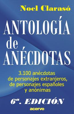 Antologia de Anecdotas: 3100 Anecdotas de Personajes Extranjeros, de Personajes Espa - Noel Claraso