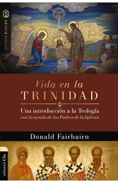 Poza produsului Vida En La Trinidad: Una Introducción a la Teología Con La Ayuda de Los Padres de la Iglesia - Donald Fairbairn