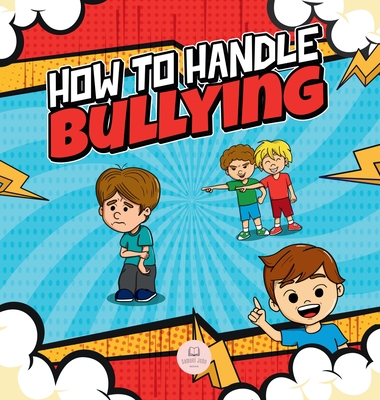 How To Handle Bullying: A kid's guide on how to spot and how to stop bullying - Samuel John