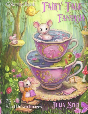 Fairy Tale Fantasia Coloring Book: A Hand-Drawn Coloring Journey with Whimsical and Fantasy Creatures - Julia Spiri