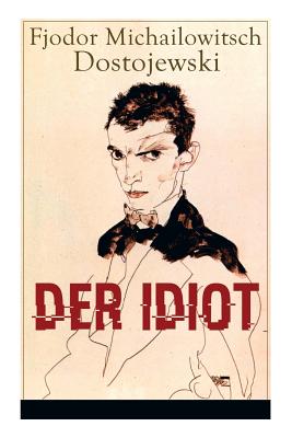 Der Idiot: Ein Klassiker der russischen Literatur - Fjodor Michailowitsch Dostojewski