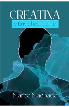 Coperta cărții 'Creatina E Envelhecimento: Músculos, Cérebro e Ossos - Marco Machado'