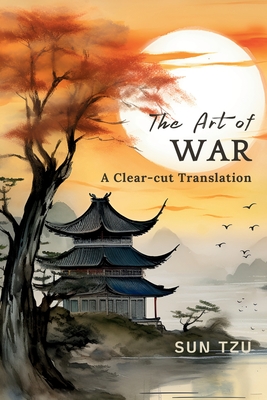 The Art of War: A Clear-cut Translation - Sun Tzu