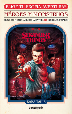 Coperta cărții 'Stranger Things. Héroes Y Monstruos. Elige Tu Propia Aventura - Rana Tahir'