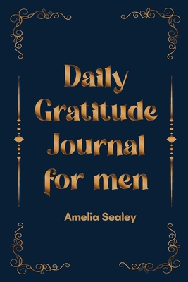 Coperta cărții 'Daily Gratitude Book for Men: Cultivate an Attitude of Gratitude, Mindfulness and Reflection, A Simple and Effective'