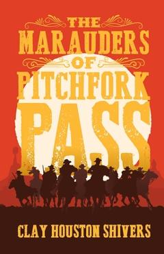 Coperta cărții 'The Marauders Of Pitchfork Pass - Clay Houston Shivers'