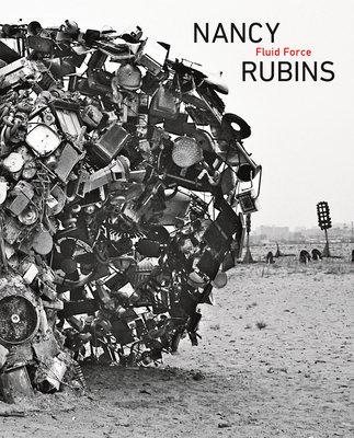 Nancy Rubins: Fluid Force - Nancy Rubins