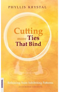 Coperta cărții 'Cutting more Ties That Bind: Releasing from Inhibiting Patterns - Extended Edition - Phyllis Krystal'