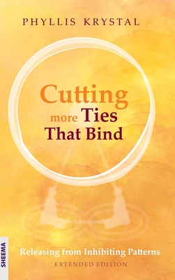 Coperta cărții 'Cutting more Ties That Bind: Releasing from Inhibiting Patterns - Extended Edition - Phyllis Krystal'