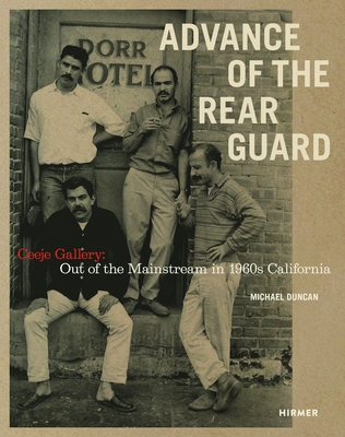 Advance of the Rear Guard: Out of the Mainstream in 1960s California: Ceeje Gallery - Michael Duncan