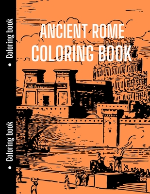 Ancient Rome Coloring Book: Good for History Students to Relax with Ancient Rome, History Coloring Book - Lauren Chloe