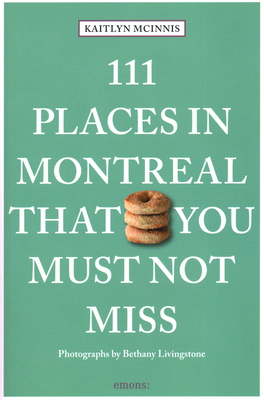 111 Places in Montreal That You Must Not Miss - Kaitlyn Mcinnis
