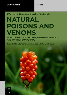 Natural Poisons and Venoms: Plant Toxins: Polyketides, Phenylpropanoids and Further Compounds - Eberhard Teuscher