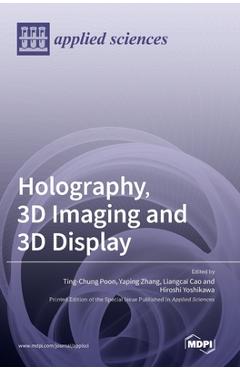 Coperta cărții 'Holography, 3D Imaging and 3D Display - Ting-chung Poon'