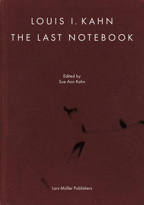 Louis I. Kahn: The Last Notebook - Louis I. Kahn