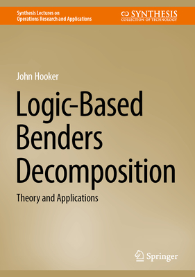 Coperta cărții 'Logic-Based Benders Decomposition: Theory and Applications - John Hooker'