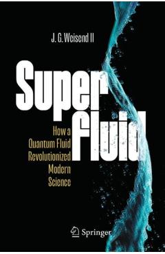 Coperta cărții 'Superfluid: How a Quantum Fluid Revolutionized Modern Science - John Ii Weisend'