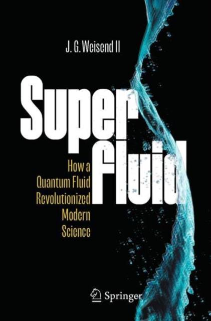 Superfluid: How a Quantum Fluid Revolutionized Modern Science - John Ii Weisend