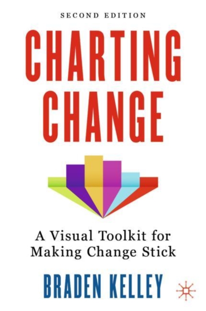 Charting Change: A Visual Toolkit for Making Change Stick - Braden Kelley