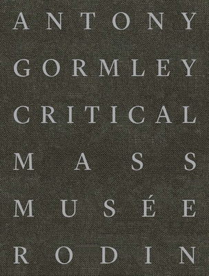 Antony Gormley: Critical Mass - Sophie Biass-fabiani