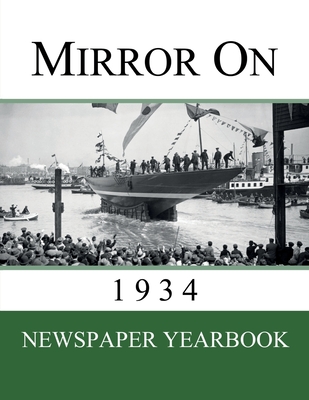 Mirror On 1934: Newspaper Yearbook containing 120 front pages from 1934 - Unique birthday gift / present idea. - Newspaper Yearbooks