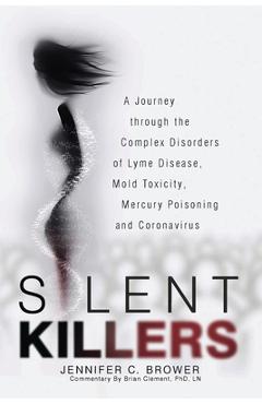 Coperta cărții 'Silent Killers: A Journey through the Complex Disorders of Lyme Disease, Mold Toxicity, Mercury Poisoning and'