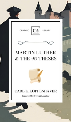 Martin Luther & the 95 Theses - Carl E. Koppenhaver