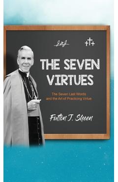 Poza produsului The Seven Virtues: The Seven Last Words and the Art of Practicing Virtue - Fulton J. Sheen