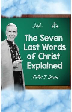 Coperta cărții 'The Seven Last Words of Christ Explained - Fulton J. Sheen'