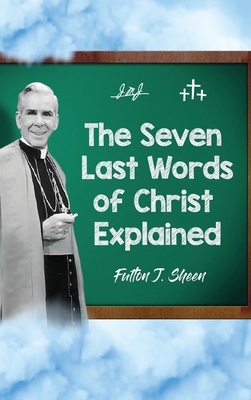 Coperta cărții 'The Seven Last Words of Christ Explained - Fulton J. Sheen'