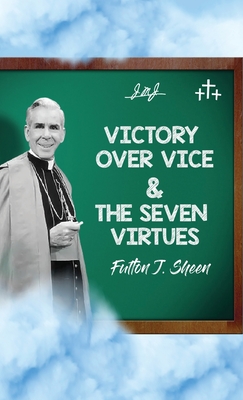Victory Over Vice & The Seven Virtues - Fulton J. Sheen