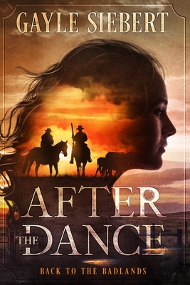 After The Dance: Back to the Badlands - Gayle Siebert