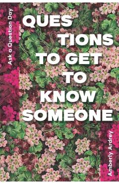 Coperta cărții 'Ask a Question Day - Questions To Get To Know Someone: Icebreaker Relationship Couple Conversation Starter with Floral'