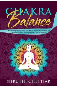 Poza produsului Chakra Balance: A complete guide to clearing your chakras, awakening your Third Eye & ultimate healing - Shruthi Bhamra