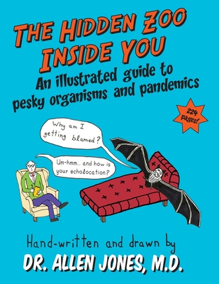 The Hidden Zoo Inside You: An illustrated guide to pesky organisms and pandemics - Allen S. Jones
