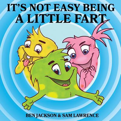It's Not Easy Being A Little Fart - Ben Jackson