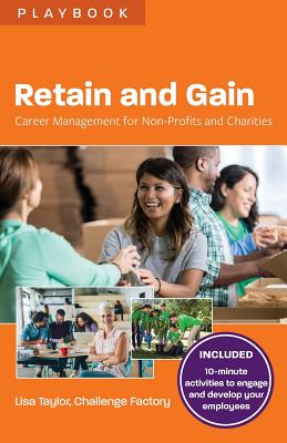Retain and Gain: Career Management for Non-Profits and Charities - Lisa Taylor