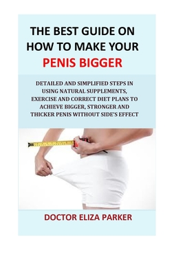 Coperta cărții 'The Best Guide On How To Make Your Penis Bigger: Detailed Step in Getting The Easy Way of Using Natural Supplements,'