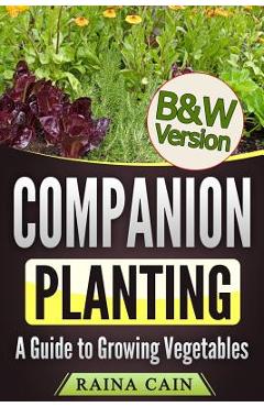 Coperta cărții 'Companion Planting: A Guide to Growing Vegetables (B&W Version) - Raina Cain'