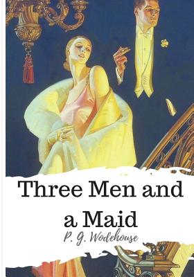 Coperta cărții 'Three Men and a Maid - P. G. Wodehouse'