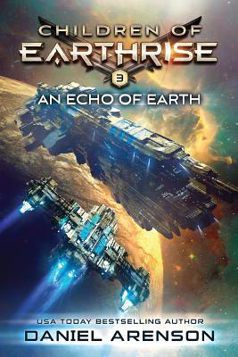 An Echo of Earth: Children of Earthrise Book 3 - Daniel Arenson