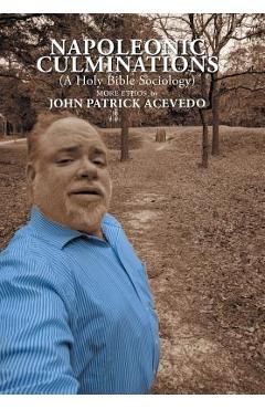 Poza produsului Napoleonic Culminations (A Holy Bible Sociology): More Ethos by John Patrick Acevedo - John Patrick Acevedo