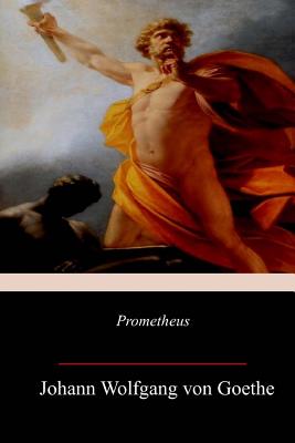 Prometheus - Johann Wolfgang Von Goethe