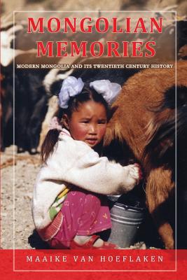 Mongolian Memories: Modern Mongolia and Its Twentieth Century History - Maaike Van Hoeflaken