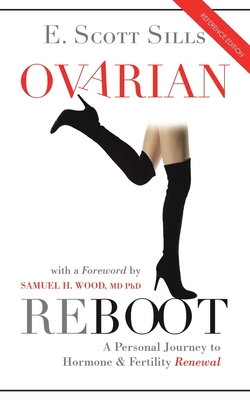 Ovarian Reboot: A Personal Journey to Hormone & Fertility Renewal - E. Scott Sills