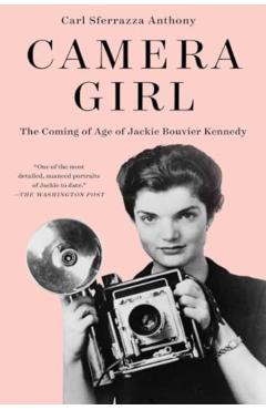 Camera Girl: The Coming of Age of Jackie Bouvier Kennedy - Carl Sferrazza Anthony