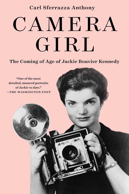 Camera Girl: The Coming of Age of Jackie Bouvier Kennedy - Carl Sferrazza Anthony